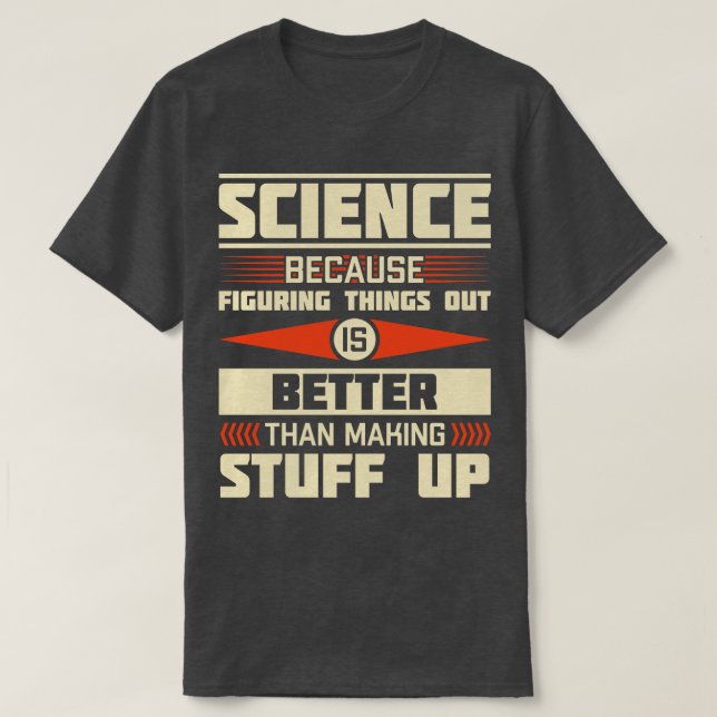 T-shirt La Science Parce Que Comprendre Les Choses Est Mie (Design devant)