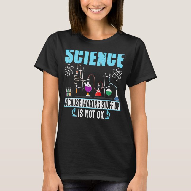 T-shirt La Science Parce Que Faire Les Choses N'Est Pas D' (Devant)