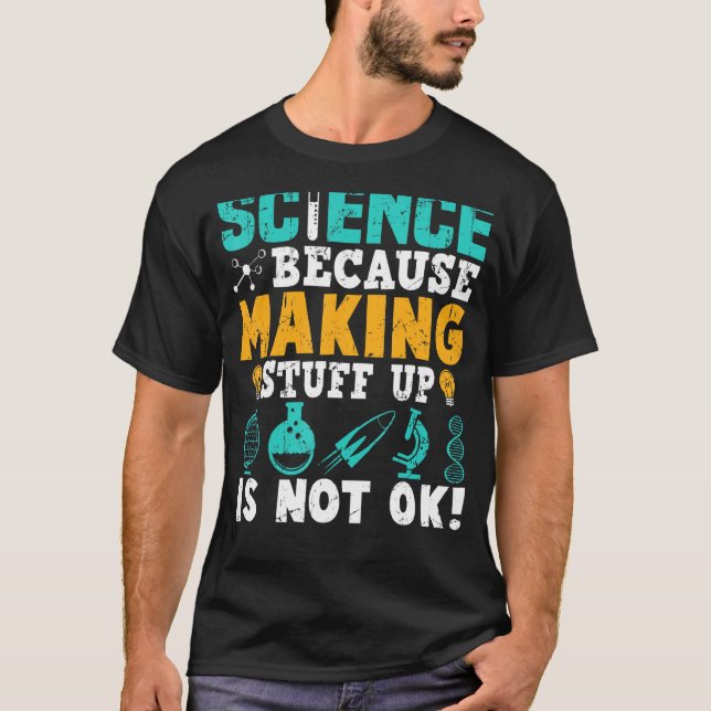 T-shirt La Science Parce Que Faire Les Choses N'Est Pas D' (Devant)