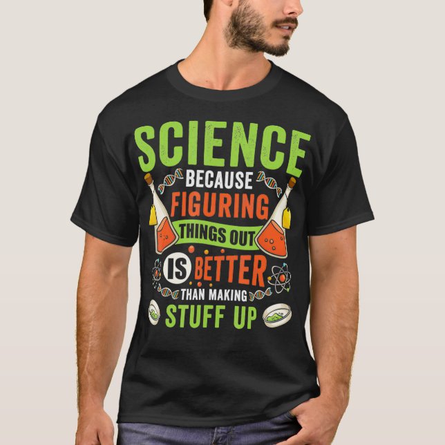 T-shirt La Science Parce Qu'Elle Comble Les Choses Avec Le (Devant)