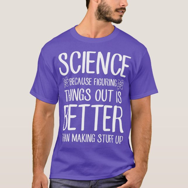 T-shirt La Science Parce Qu'Il Est Mieux De Comprendre Les (Devant)