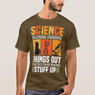 T-shirt La Science Parce Qu'Il Est Mieux De Comprendre Les