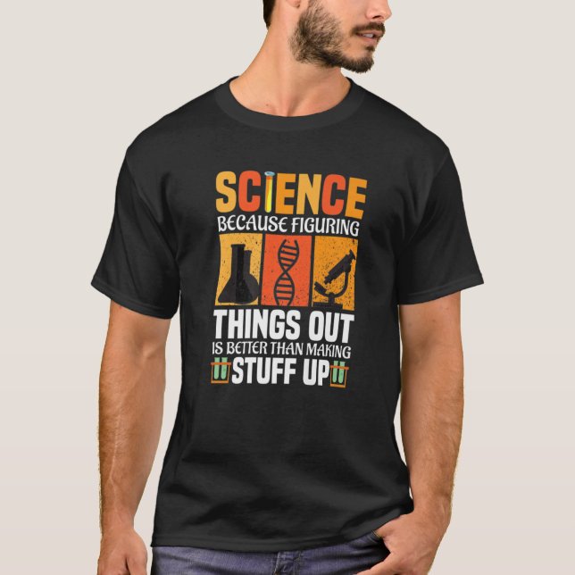 T-shirt La Science Parce Qu'Il Est Mieux De Comprendre Les (Devant)