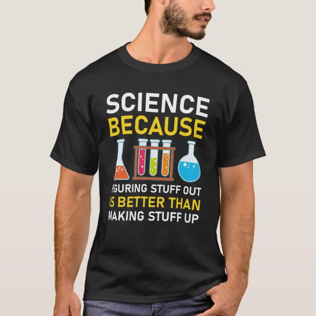 T-shirt la science parce qu'il est préférable de trouver d (Devant)
