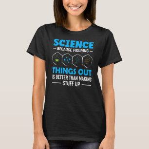 T-shirt La science parce qu'il faut comprendre les choses