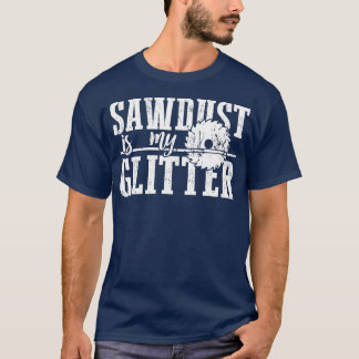 T-shirt La sciure est ma Parties scintillant Drôle travail