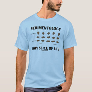 T-shirt La sédimentologie est ma tranche de la vie (les