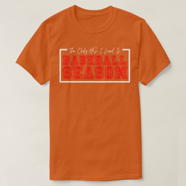 T-shirt La seule BS dont j'ai besoin est la saison de base (Design devant)