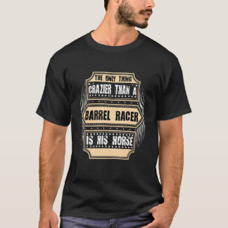 T-shirt La Seule Chose Dingue Qu'Un Racer Barrell Est Son