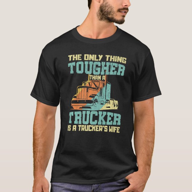 T-shirt La Seule Chose La Plus Difficile Qu'Un Camionneur  (Devant)