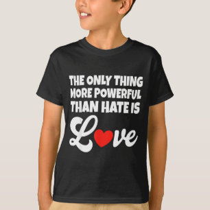 T-shirt La seule chose la plus puissante que la haine est