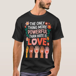 T-shirt La Seule Chose Plus Puissante Que La Haine C'est L