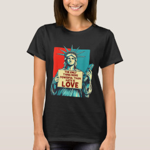 T-shirt La Seule Chose Plus Puissante Que La Haine Est L'A