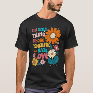 T-shirt La Seule Chose Plus Puissante Que La Haine Est L'A
