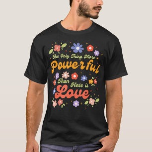T-shirt La Seule Chose Plus Puissante que la Haine Est l'A