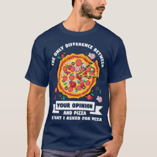 T-shirt La Seule Différence Entre Opinion Pizza Pizzas P