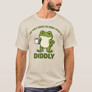 T-shirt La Seule Squat Que Je Fais Aujourd'hui Est Diddly
