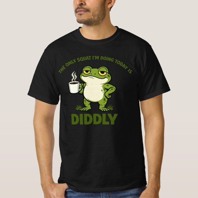 T-shirt La Seule Squat Que Je Fais Aujourd'hui Est Diddly (Devant)