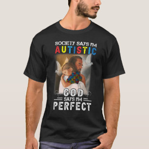 T-shirt La société dit que je suis autiste, Dieu dit que j