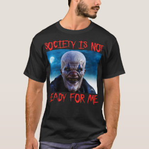 T-shirt La Société N'Est Pas Prêt Pour Moi Clown Clown Hal