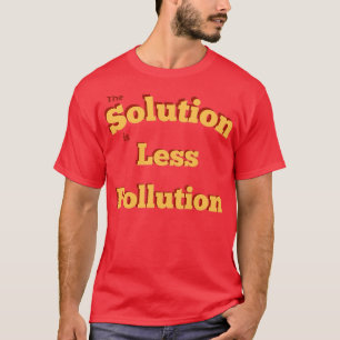 T-shirt La solution est moins de pollution