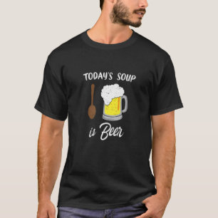 T-shirt La soupe d'aujourd'hui est de la bière des pains a