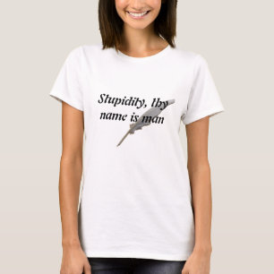 T-shirt La stupidité, thy nom est homme