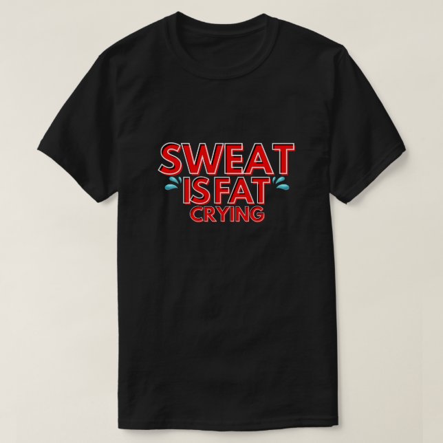 T-shirt la sueur est grasse pleurer - Motivation fitness (Design devant)