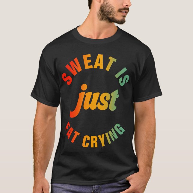 T-shirt La Sueur Est Juste Gras Pleure Fitness Exercice (Devant)