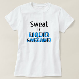 T-shirt La sueur est liquide impressionnant