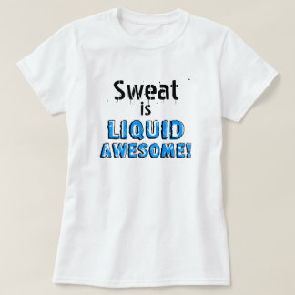 T-shirt La sueur est liquide impressionnant