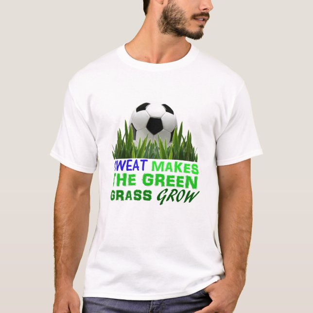 T-shirt La sueur fait l'herbe verte se développer (Devant)