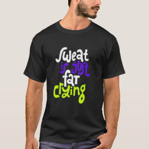 T-shirt La Sueur N'Est Qu'Un Gras Qui Pleure