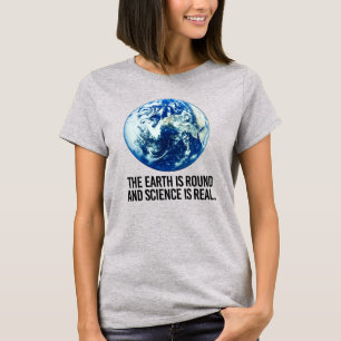 T-SHIRT LA TERRE EST RONDE ET LA SCIENCE EST RÉELLE