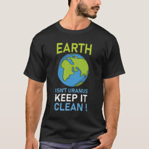 T-shirt La Terre n'est pas Uranus Gardez-la propre
