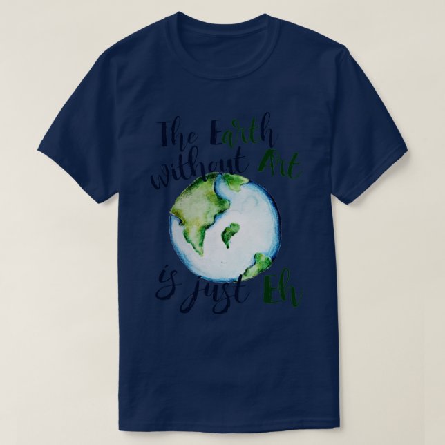 T-shirt La terre sans art est juste EH (Design devant)