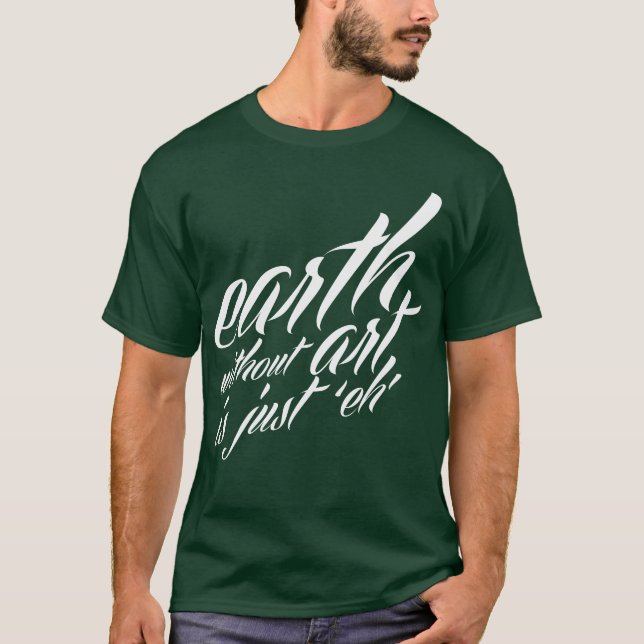 T-shirt la terre sans art est juste 'eh (Devant)