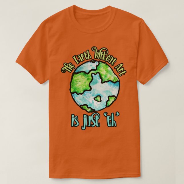 T-shirt La Terre sans Art est juste EH2 (Design devant)