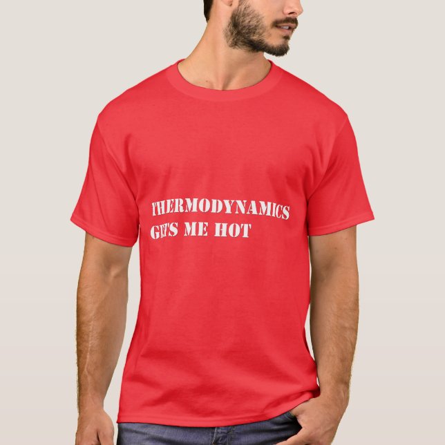 T-shirt La thermodynamique m'obtient chaud (Devant)