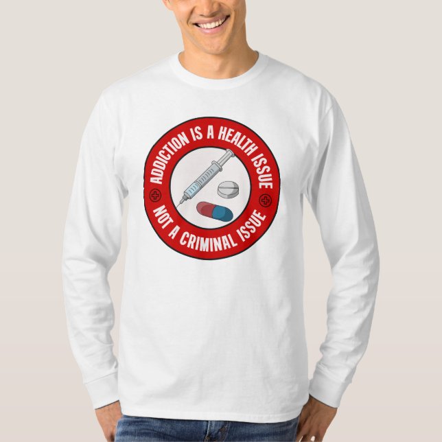 T-shirt La Toxicomanie Est Un Problème De Santé Et Non Un  (Devant)