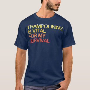 T-shirt La Trampoline Est Essentielle À Ma Survie