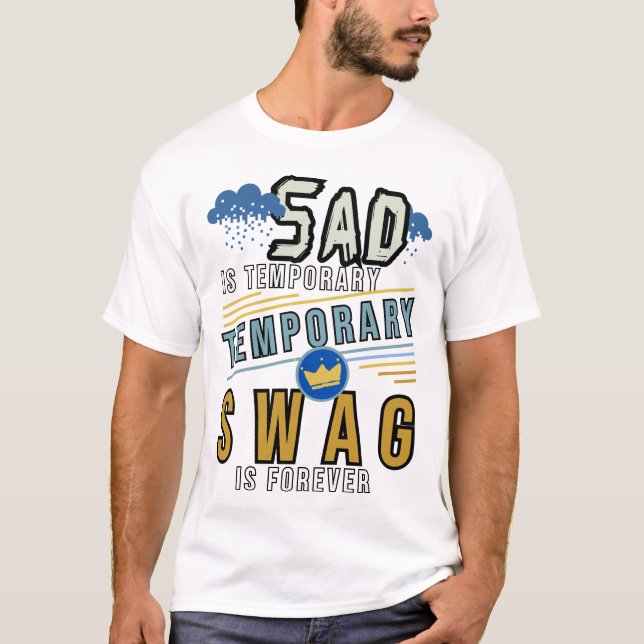 T-shirt La Triste Est Que Le Swag Temporaire Est Pour Touj (Devant)
