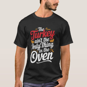 T-shirt La Turquie Est La Seule Chose Dans Le Four T Shirt