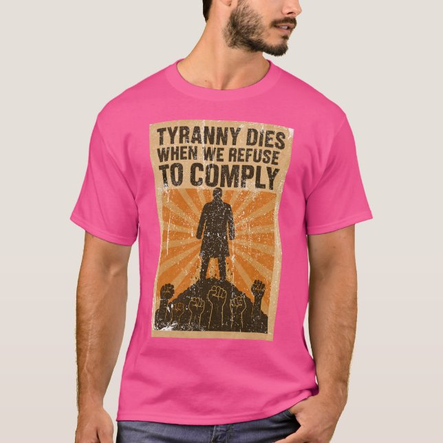 T-shirt La Tyrannie Décède Quand Nous Refusons De Nous Con (Devant)