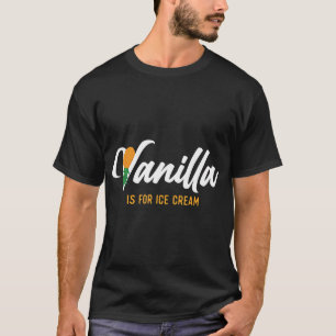 T-shirt La Vanille Est Pour La Crème De Glace - Updown Pin