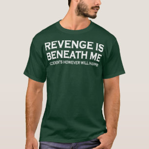 T-shirt La vengeance est sous moi