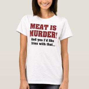 T-shirt La viande est un meurtre ! Et oui, je voudrais des