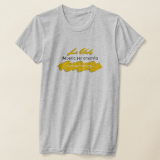 T-shirt La Vida Debería ser Amarilla Amar-y-Ya Amour Drôle