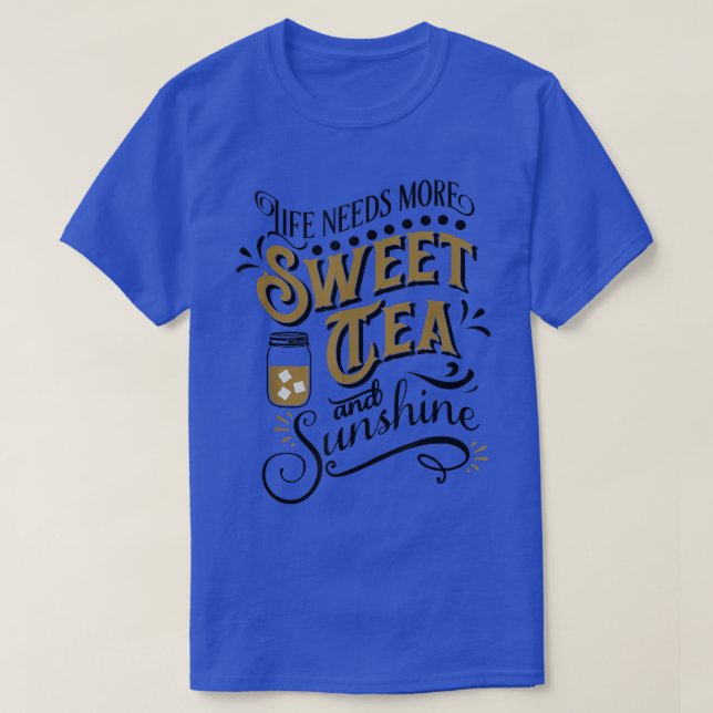 T-shirt La Vie A Besoin De Plus De Thé Sucré Et De Soleil (Design devant)