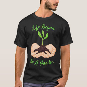 T-shirt La vie a commencé dans un jardin pour les plantes 